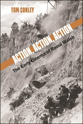 Action, Action, Action: The Early Cinema of Raoul Walsh (Suny Series) By Tom Conley Cover Image