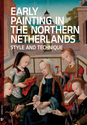 Early Painting in the Northern Netherlands: Style and Technique By Arie Wallert Cover Image