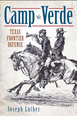 Camp Verde: Texas Frontier Defense (Landmarks) By Joseph Luther Cover Image