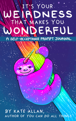It's Your Weirdness That Makes You Wonderful: A Self-Acceptance Prompt Journal (Positive Mental Health Teen Journal) Cover Image