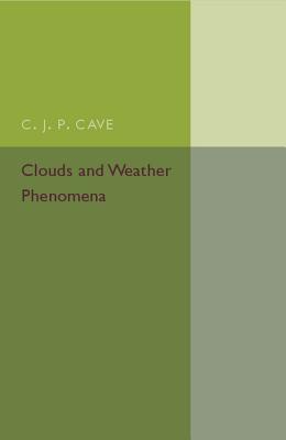 Clouds and Weather Phenomena By C. J. P. Cave Cover Image