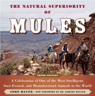 The Natural Superiority of Mules: A Celebration of One of the Most Intelligent, Sure-Footed, and Misunderstood Animals in the World Cover Image
