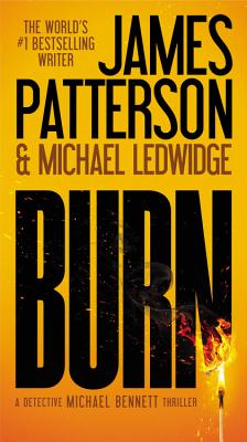 Burn (A Michael Bennett Thriller #7) By James Patterson, Michael Ledwidge Cover Image
