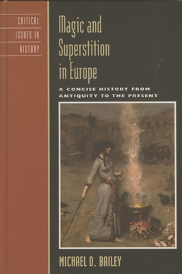 Magic and Superstition in Europe: A Concise History from Antiquity to the Present (Critical Issues in World and International History)