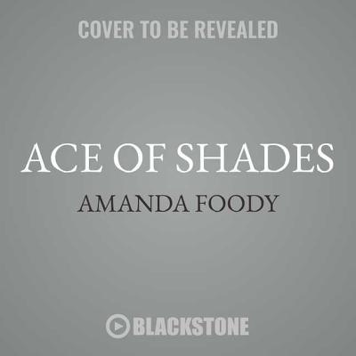 Ace of Shades Lib/E (Shadow Game #1) By Amanda Foody, Saskia Maarleveld (Read by) Cover Image