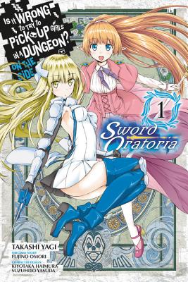 Is It Wrong to Try to Pick Up Girls in a Dungeon? On the Side: Sword Oratoria, Vol. 1 (manga) (Is It Wrong to Try to Pick Up Girls in a Dungeon? On the Side: Sword Oratoria (manga) #1) By Fujino Omori, Takashi Yagi (By (artist)), Kiyotaka Haimura (By (artist)), Suzuhito Yasuda (By (artist)) Cover Image