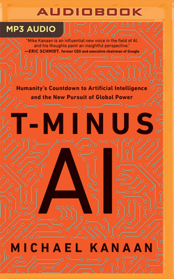 T-Minus AI: Humanity's Countdown to Artificial Intelligence and the New Pursuit of Global Power By Michael Kanaan, Braden Wright (Read by) Cover Image