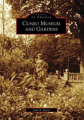 Cuneo Museum and Gardens (Images of America) By John B. Byrne Cover Image