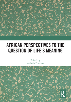 African Perspectives to the Question of Life's Meaning By Aribiah D. Attoe (Editor) Cover Image