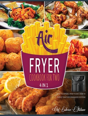 Air Fryer Cookbook for Two [4 Books in 1]: What to Expect, What to Eat, How to Thrive Together [Expanded Edition] Cover Image