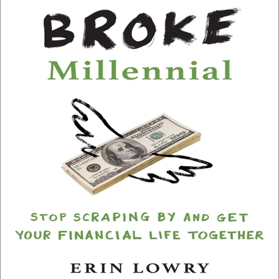 Broke Millennial: Stop Scraping by and Get Your Financial Life Together Cover Image