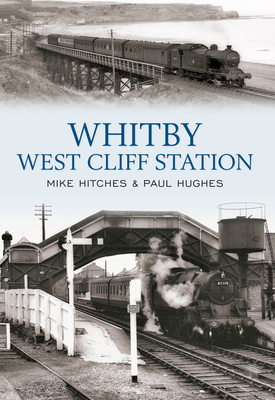 Whitby West Cliff Station By Mike Hitches, Paul Hughes Cover Image