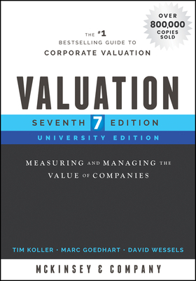 Valuation: Measuring and Managing the Value of Companies, University Edition (Wiley Finance) By Tim Koller, McKinsey & Company Inc, Marc Goedhart Cover Image