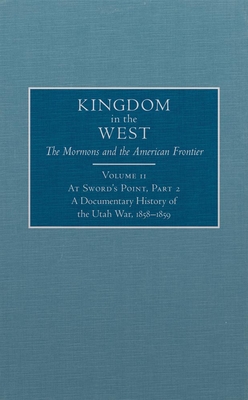 At Sword's Point, Part 2, 11: A Documentary History of the Utah War, 1858-1859 (Kingdom in the West: The Mormons and the American Frontier #11) Cover Image