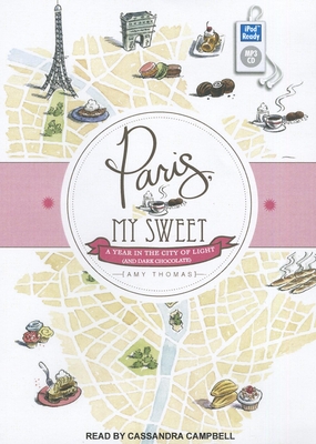 Paris, My Sweet: A Year in the City of Light (and Dark Chocolate) Cover Image