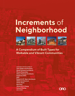 Increments of Neighborhood: A Compendium of Built Types for Walkable and Vibrant Communities By Brian O'Looney Cover Image
