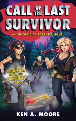 Call of the Last Survivor: An Unofficial Fortnite Novel By Ken A. Moore Cover Image