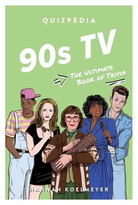 90s TV Quizpedia: The Ultimate Book of Trivia By Hannah Koelmeyer Cover Image