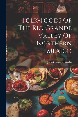 Folk-foods Of The Rio Grande Valley Of Northern Mexico Cover Image