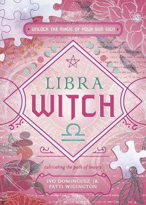 Libra Witch: Unlock the Magic of Your Sun Sign (The Witch's Sun Sign)