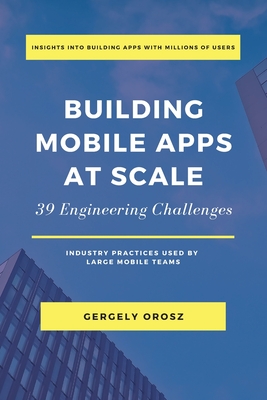 Building Mobile Apps at Scale: 39 Engineering Challenges By Gergely Orosz Cover Image