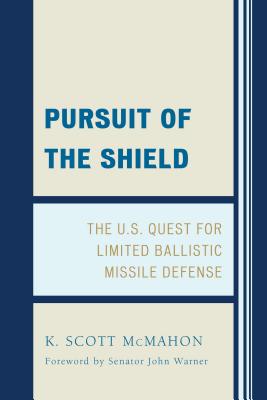Pursuit of the Shield: The U.S. Quest for Limited Ballistic Missile Defense By K. Scott McMahon Cover Image