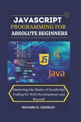 JavaScript Programming for Absolute Beginners: "Mastering the Basics of ...