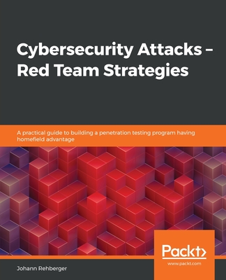 Cybersecurity Attacks - Red Team Strategies By Johann Rehberger Cover Image