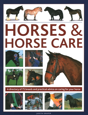 Horses & Horse Care: A Directory of 80 Breeds and Practical Advice on Caring for Your Horse Cover Image