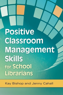 Positive Classroom Management Skills for School Librarians Cover Image