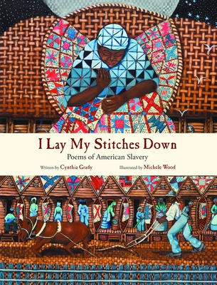 I Lay My Stitches Down: Poems of American Slavery Cover Image