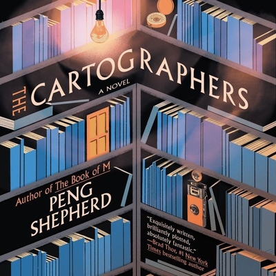 The Cartographers By Peng Shepherd, Brittany Pressley (Read by), Nancy Wu (Read by) Cover Image
