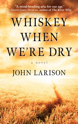 Whiskey When We're Dry By John Larison Cover Image