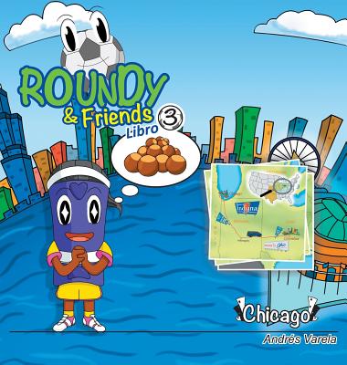 Roundy and Friends - Chicago: Soccertowns Libro 3 en Español By Andres Varela, Germán Hernández (Co-Producer), Carlos F. Gonzalez (Illustrator) Cover Image