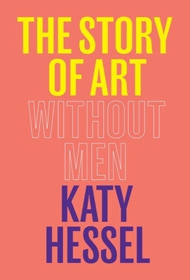 The Story of Art Without Men By Katy Hessel Cover Image
