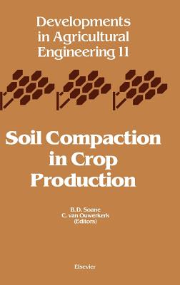 Soil Compaction in Crop Production: Volume 11 (Developments in Agricultural Engineering #11) Cover Image