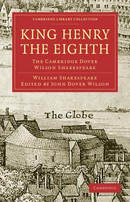 King Henry the Eighth: The Cambridge Dover Wilson Shakespeare (Cambridge Library Collection - Shakespeare and Renaissance D)