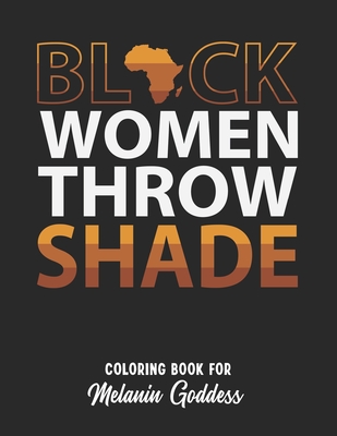 Black Women Throw Shade: Black Women Coloring Book For Adults. African  American History Month Motivational Quotes. Black Pride Awareness Gift I  (Paperback)