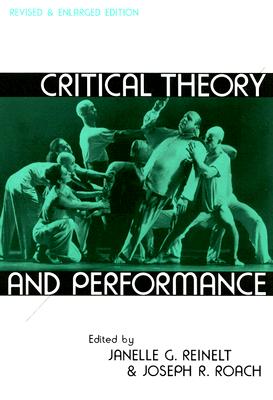 Critical Theory and Performance: Revised and Enlarged Edition (Theater: Theory/Text/Performance) Cover Image