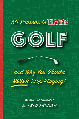 50 Reasons to Hate Golf and Why You Should Never Stop Playing Cover Image