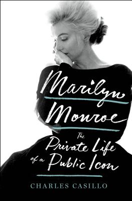 Marilyn Monroe: The Private Life of a Public Icon By Charles Casillo Cover Image