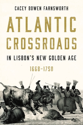 Atlantic Crossroads in Lisbon's New Golden Age, 1668-1750 (Iberian Encounter and Exchange) Cover Image