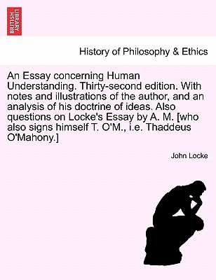 An Essay Concerning Human Understanding. Thirty-Second Edition. with Notes and Illustrations of the Author, and an Analysis of His Doctrine of Ideas. Cover Image