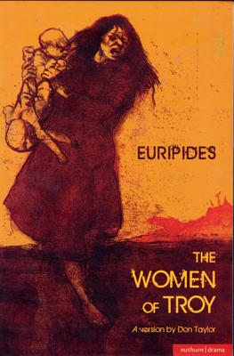 The Women of Troy (Modern Plays) By Euripides, Don Taylor (Introduction by), Don Taylor (Translator) Cover Image