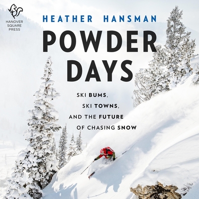 Powder Days Lib/E: Ski Bums, Ski Towns and the Future of Chasing Snow