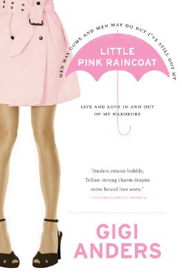 Little Pink Raincoat: Life and Love In and Out of My Wardrobe By Gigi Anders Cover Image