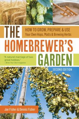 The Homebrewer's Garden, 2nd Edition: How to Grow, Prepare & Use Your Own Hops, Malts & Brewing Herbs Cover Image