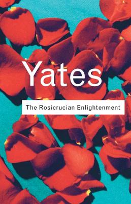The Rosicrucian Enlightenment (Routledge Classics) Cover Image
