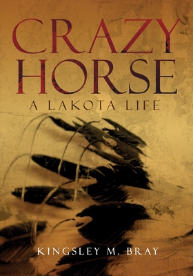 Crazy Horse: A Lakota Life Volume 254 (Civilization of the American Indian #254) Cover Image