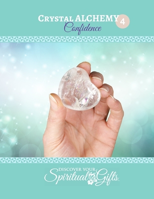 Crystal Alchemy: 04 Bring in Confidence (Online, Edition 2022): Bring in Confidence with Crystals, Essential Oils & Herbs By Vialet Rayne Cover Image